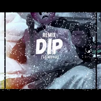 Dip Remix by Lil Whoa