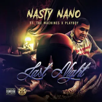 Last Night (feat. The Machines & Playboy) by Nasty Nano