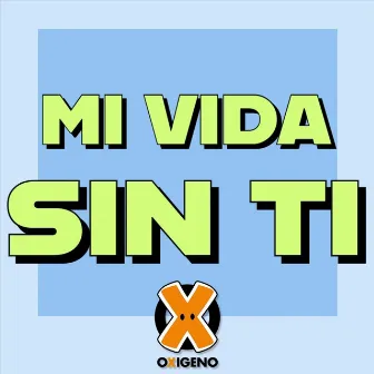 Mi Vida Sin Ti by Oxigeno