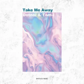 Take Me Away by Dotnoi