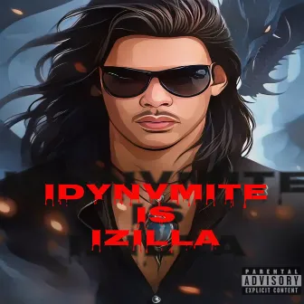 IDYNVMITE IS IZILLA by iDynvmite