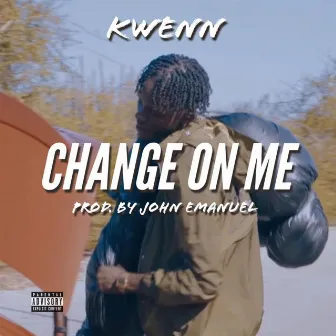 Change on Me by Kwenn