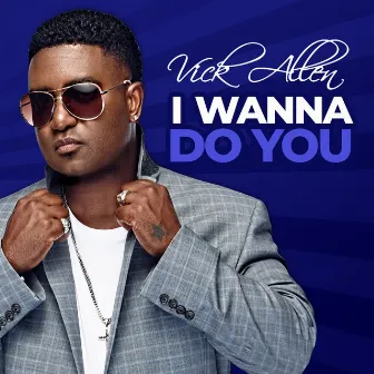 I Wanna Do You by Vick Allen