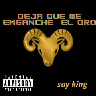 Deja Que Me Enganche el Oro by Say King