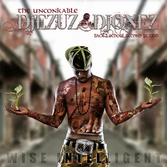 Wise Intelligent iz The UnConkable DJEZUZ DJONEZ by Wise Intelligent