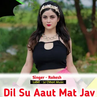 Dil Su Aaut Mat Jav (Original) by Rakesh