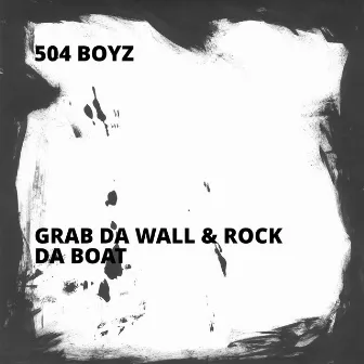 Grab Da Wall & Rock Da Boat by 504 Boyz