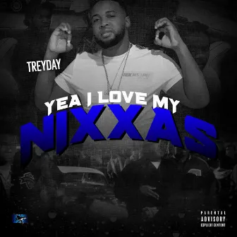 YEA I Love MY Nixxas by TreyDay