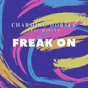 Freak On (feat. Karlyn) by Charming Horses