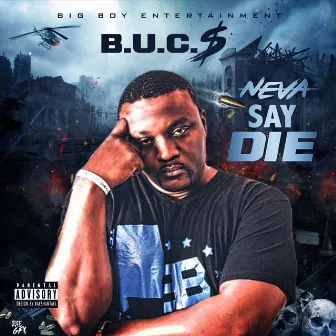 Neva Say Die by BUC$