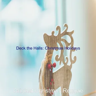 Deck the Halls: Christmas Holidays by Original Christmas Reggae