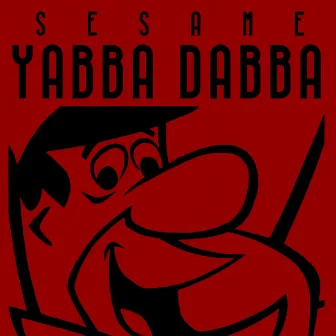 Yabba Dabba by Sesame