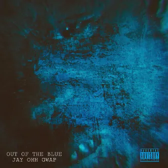 OUT OF THE BLUE by Jay Ohh Gwap