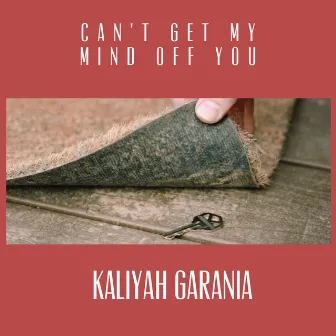 Can't Get My Mind Off You by Kaliyah Garania