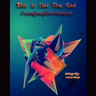 This Is Not The End by Sonny Joey Waschington