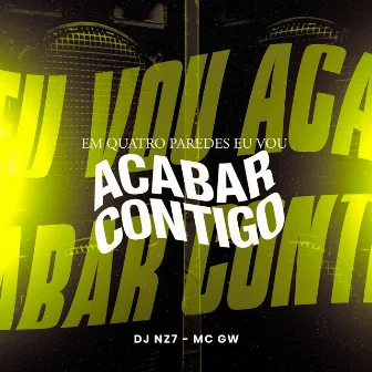 Em Quatro Paredes Eu Vou Acabar Contigo by DJ Nz7