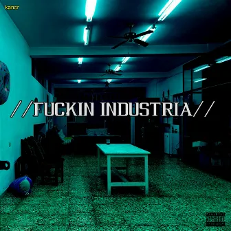 Fuckin Industria by Kaner