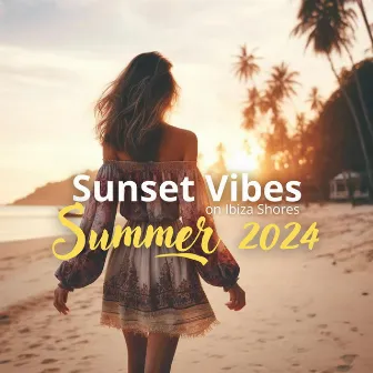 Sunset Vibes on Ibiza Shores: Summer 2024 by DJ Ibiza Beats