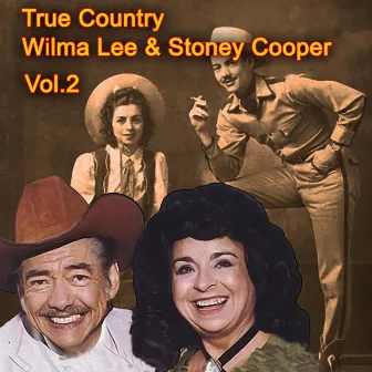 True Country of Wilma Lee & Stoney Cooper, Vol. 2 by Stoney Cooper