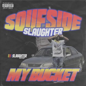 My Bucket by Soufside Slaughter