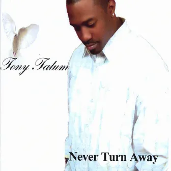 Never Turn Away by Tony Tatum