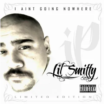 I Ain't Going Nowhere by Lil Smitty