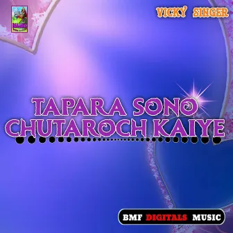 Tapara Sono Chutaroch Kaiye by Vicky Singer