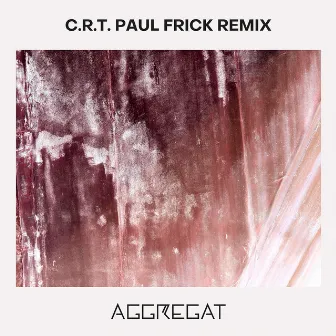 C.R.T. - Paul Frick Remix by Aggregat