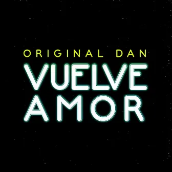 Vuelve amor by Original Dan