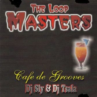 The Loop Masters Cafe De Grooves by DJ Tsala