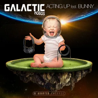 Acting Up (feat. Bunny) by Galactic Hobos