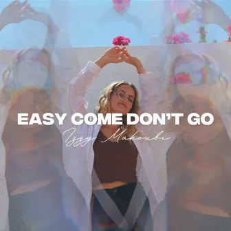 Easy Come Don't Go by Izzy Mahoubi