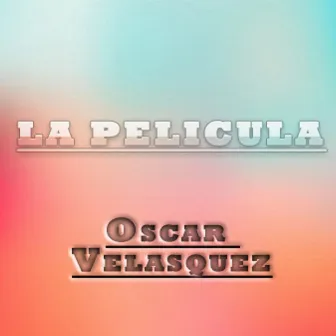 La Pelicula by Oscar Velasquez