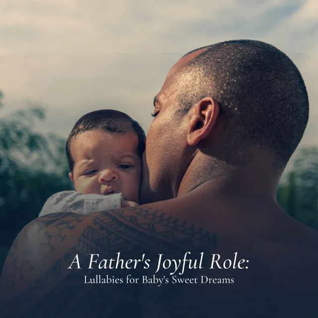 A Father's Joyful Role: Lullabies for Baby's Sweet Dreams