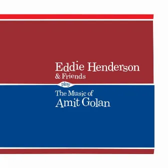 Eddie Henderson & Friends Play the Music of Amit Golan by Eddie Henderson