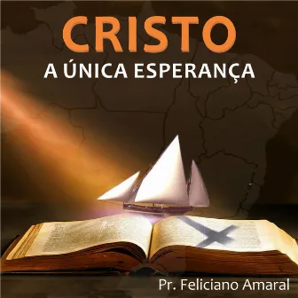 Cristo, a Única Esperança by Feliciano Amaral