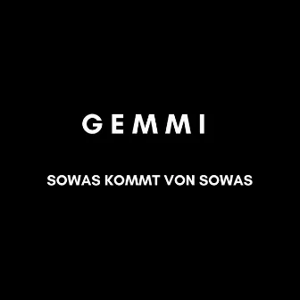 Sowas kommt von sowas by Gemmi