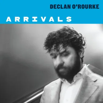 Arrivals by Declan O'Rourke