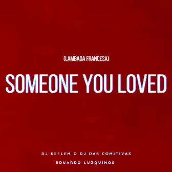 Someone You Loved (Lambada Francesa) by Eduardo Luzquinos