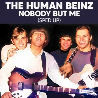 Nobody But Me (Sped Up) by The Human Beinz