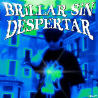 BRILLAR SIN DESPERTAR by brizzz