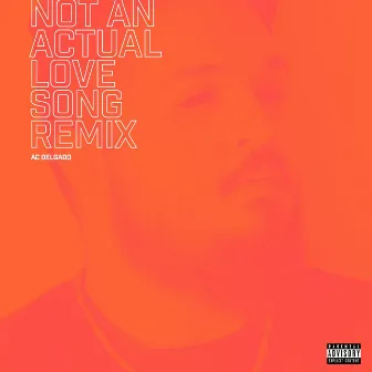 Not an Actual Love Song (Remix) by AC Delgado