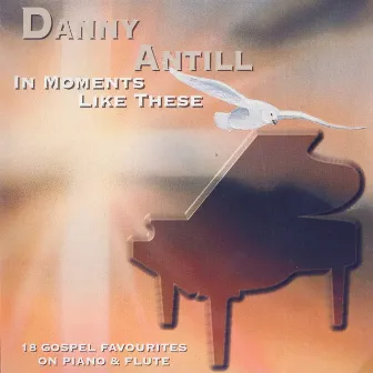 In Moments Like These by Danny Antill