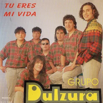 Tu Eres Mi Vida by Grupo Dulzura