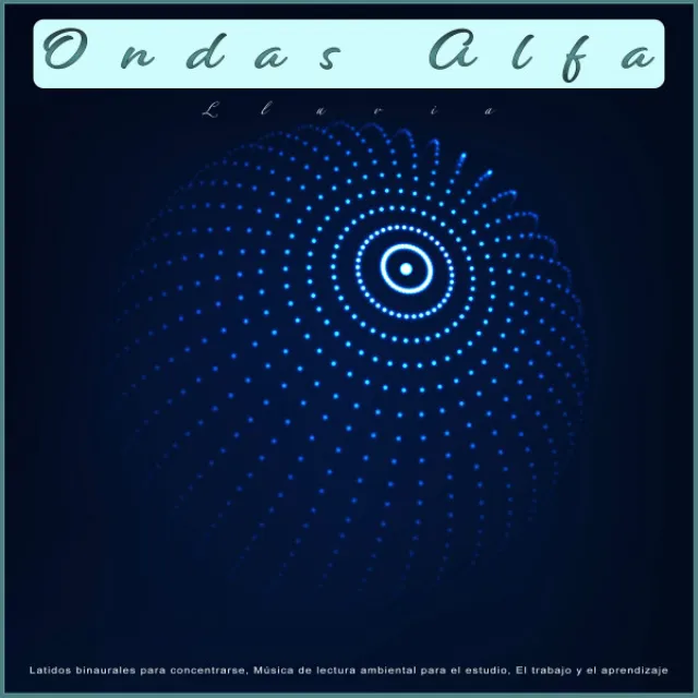 Ondas Alfa - Lluvia - Latidos binaurales para concentrarse, Música de lectura ambiental para el estudio, El trabajo y el aprendizaje