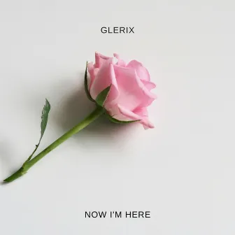 Now I'm Here by Glerix