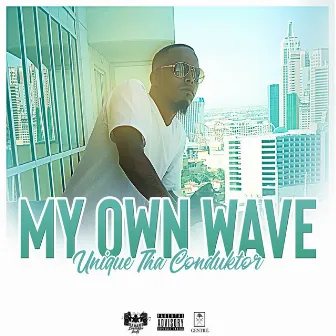 My Own Wave by Unique Tha Conduktor