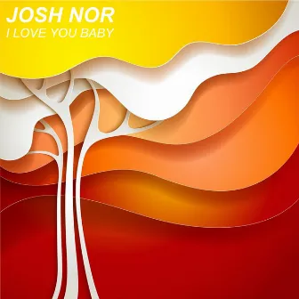 I Love You Baby by Josh Nor