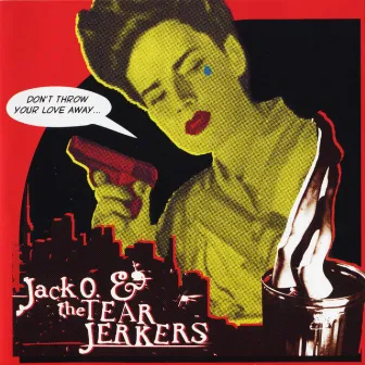 Don't Throw Your Love Away by Jack O & The Tearjerkers