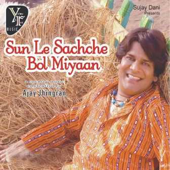 Sun Le Sachche Bol Miyan by Ajay Jhingran